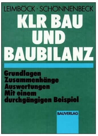 KLR Bau und Baubilanz Grundlagen — Zusammenhänge — Auswertungen mit einem durchgängigen Beispiel