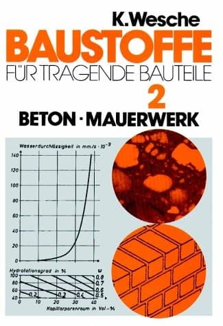 Baustoffe für tragende Bauteile Band 2: Beton, Mauerwerk (Nichtmetallisch-anorganische Stoffe): Herstellung, Eigenschaften, Verwendung, Dauerhaftigkeit