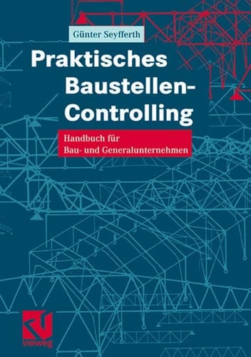 Praktisches Baustellen-Controlling Handbuch für Bau- und Generalunternehmen