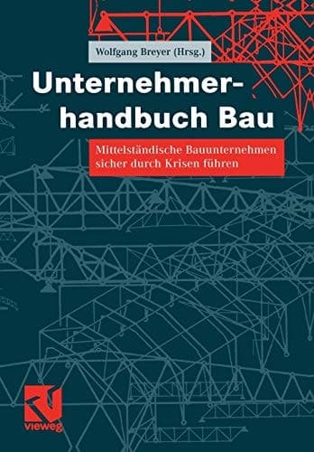 Unternehmerhandbuch Bau Mittelständische Bauunternehmen sicher durch Krisen führen