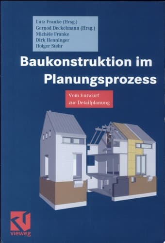 Baukonstruktion im Planungsprozess Vom Entwurf zur Detailplanung