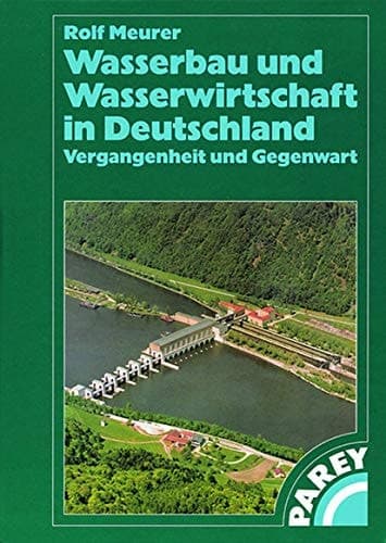 Wasserbau und Wasserwirtschaft in Deutschland Vergangenheit und Gegenwart