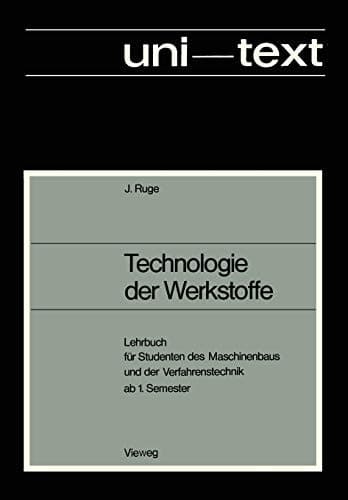 Technologie der Werkstoffe Lehrbuch für Studenten des Maschinenbaus und der Verfahrenstechnik ab 1. Semester