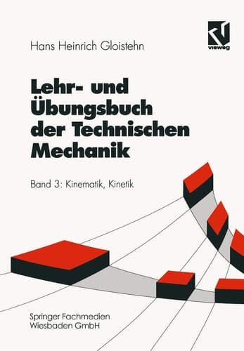 Lehr- und Übungsbuch der Technischen Mechanik Kinematik, Kinetik