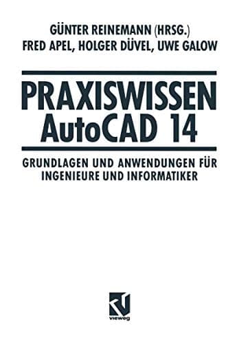 Praxiswissen AutoCAD 14 Grundlagen und Anwendungen für Ingenieure und Informatiker