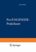 Pro-ENGINEER-Praktikum Arbeitstechniken der parametrischen 3D-Konstruktion ; mit 19 Tabellen