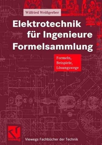 Elektrotechnik für Ingenieure Formelsammlung : Formeln, Beispiele, Lösungswege. ...