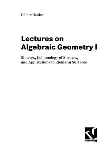 Lectures on Algebraic Geometry I Sheaves, Cohomology of Sheaves, and Applications to Riemann Surfaces
