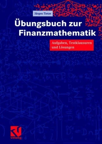Übungsbuch zur Finanzmathematik Aufgaben, Testklausuren und Lösungen