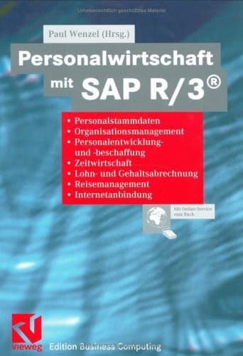 Personalwirtschaft mit SAP R/3® Personalstammdaten, Organisationsmanagement, Personalentwicklung- und beschaffung, Zeitwirtschaft, Lohn- und Gehaltsabrechnung, Reisemanagement, Internetanbindung