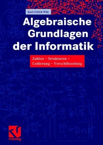 Algebraische Grundlagen der Informatik Zahlen, Strukturen, Codierung, Verschlüsselung