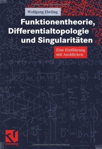 Funktionentheorie, Differentialtopologie und Singularitäten Eine Einführung mit Ausblicken