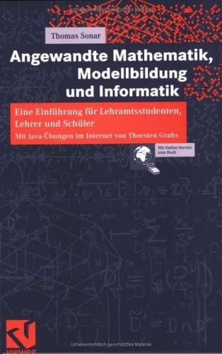 Angewandte Mathematik, Modellbildung und Informatik Eine Einführung für Lehramtsstudenten, Lehrer und Schüler. Mit Java-Übungen im Internet von Thorsten Grahs