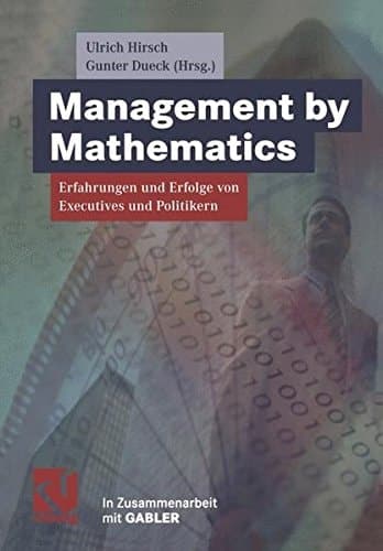 Management by Mathematics Erfahrungen und Erfolge von Executives und Politikern