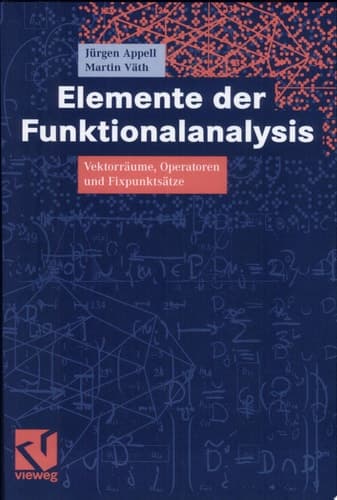 Elemente der Funktionalanalysis Vektorräume, Operatoren und Fixpunktsätze