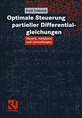 Optimale Steuerung partieller Differentialgleichungen Theorie, Verfahren und Anwendungen