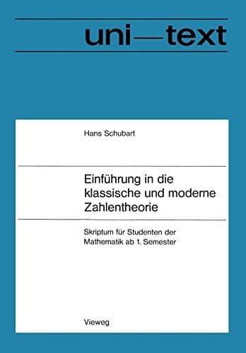Einführung in die klassische und moderne Zahlentheorie: Skriptum für Studenten der Mathematik ab 1. Semester (uni-texte) (German Edition)