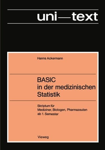 BASIC in der medizinischen Statistik Skriptum für Mediziner, Biologen, Pharmazeuten ab 1. Semester