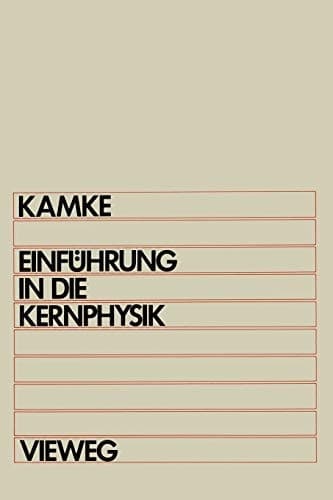 Einführung in die Kernphysik Für Physiker und Ingenieure im Hauptstudium