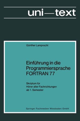 Einführung in die Programmiersprache FORTRAN 77 Skriptum für Hörer aller Fachrichtungen ab 1. Semester