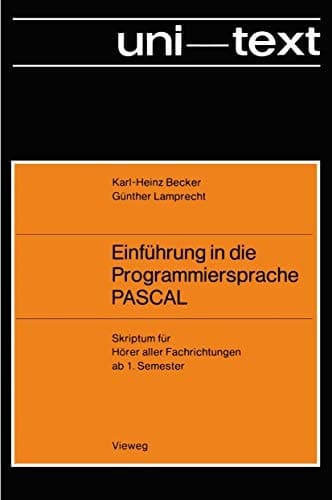 Einführung in die Programmiersprache PASCAL Skriptum für Hörer aller Fachrichtungen ab 1. Semester