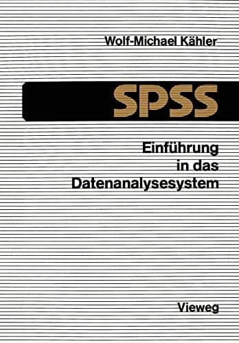 Einführung in das Datenanalysesystem SPSS Eine Anleitung zur EDV-gestützten statistischen Datenauswertung