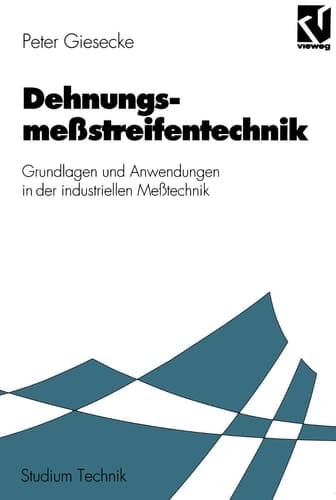 Dehnungsmeßstreifentechnik Grundlagen und Anwendungen in der industriellen Meßtechnik