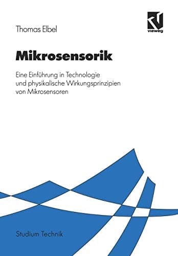 Mikrosensorik Eine Einführung in Technologie und physikalische Wirkungsprinzipien von Mikrosensoren