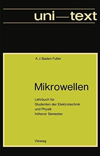 Mikrowellen Lehrbuch für Studenten der Elektrotechnik und Physik höherer Semester