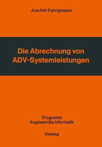 Die Abrechnung von ADV-Systemleistungen Vergleichende Analyse von Abrechnungsverfahren und Verrechnungsgrundsätzen