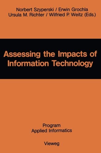 Assessing the Impacts of Information Technology: Hope to escape the negative effects of an Information Society by Research (Program applied informatics) (German Edition)
