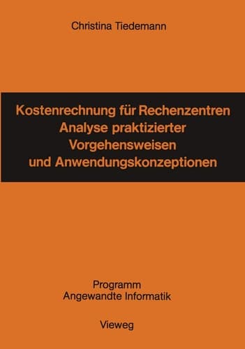 Kostenrechnung für Rechenzentren Analyse praktizierter Vorgehensweisen und Anwendungskonzeptionen