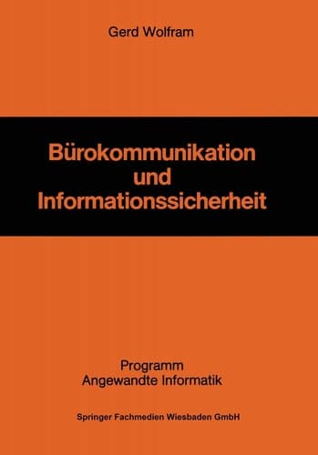 Bürokommunikation und Informationssicherheit Die Gestaltung eines Informationssicherheitssystems als Herausforderung für die Unternehmung in der Bürokommunikation