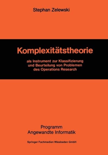 Komplexitätstheorie: als Instrument zur Klassifizierung und Beurteilung von Problemen des Operations Research (Programm Angewandte Informatik) (German Edition)