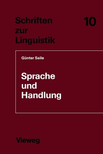 Sprache und Handlung: Eine sprachwissenschaftliche Untersuchung von Handhabe-Verben, Orts- und Richtungsadverbialen am Beispiel von Gebrauchsanweisungen (Schriften zur Linguistik, 10) (German Edition)