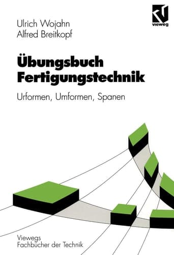 Übungsbuch Fertigungstechnik Urformen, Umformen, Spanen