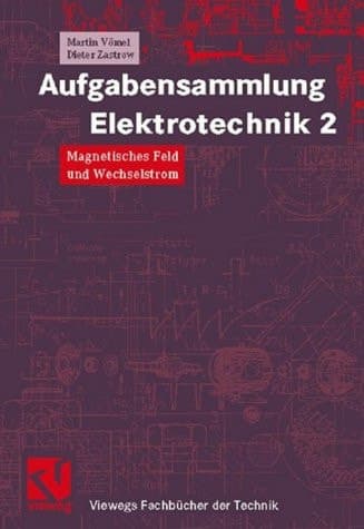 Aufgabensammlung Elektrotechnik Magnetisches Feld und Wechselstrom : mit strukturiertem Kernwissen, Lösungsstrategien und -methoden