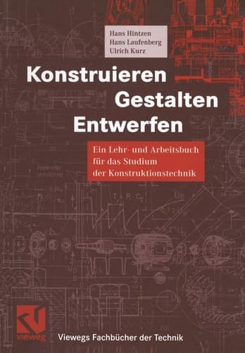 Konstruieren, Gestalten, Entwerfen ein Lehr- und Arbeitsbuch für das Studium der Konstruktionstechnik ; mit Tabellen und einem Anhang
