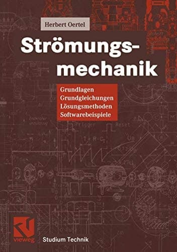 Strömungsmechanik Grundlagen, Grundgleichungen, Lösungsmethoden, Softwarebeispiele