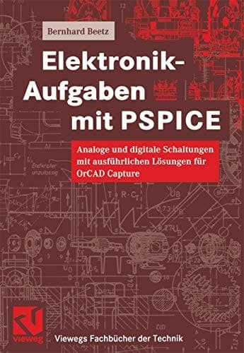 Elektronik-Aufgaben mit PSPICE analoge und digitale Schaltungen mit ausführlichen Lösungen für OrCAD Capture ; mehr als hundert Aufgaben ; mit 33 Tabellen