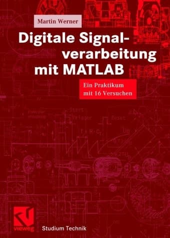 Digitale Signalverarbeitung mit MATLAB ein Praktikum mit 16 Versuchen