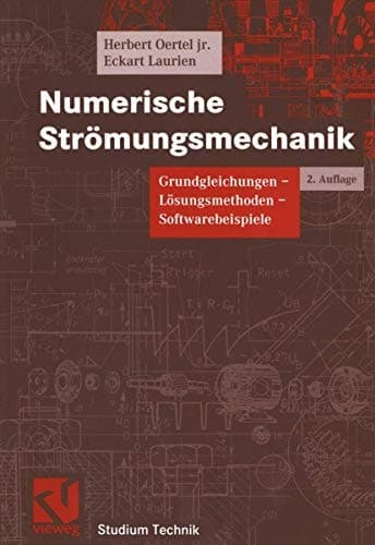 Numerische Strömungsmechanik Grundgleichungen, Lösungsmethoden, Softwarebeispiele