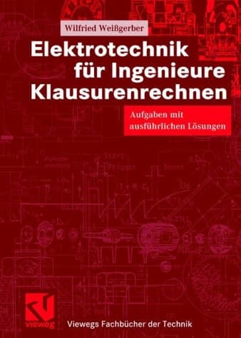 Elektrotechnik für Ingenieure Klausurenrechnen : Aufgaben mit ausführlichen Lösungen. ...
