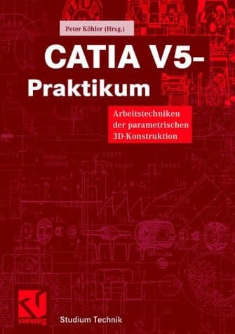 CATIA-V5-Praktikum Arbeitstechniken der parametrischen 3D-Konstruktion