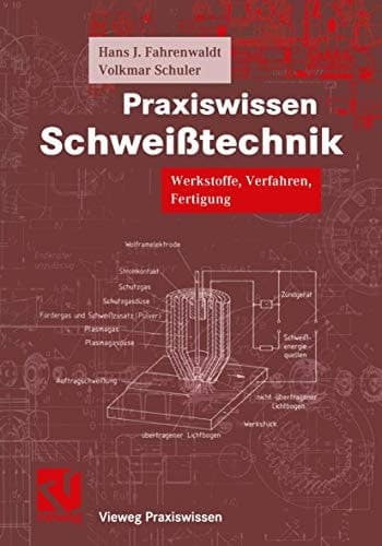 Praxiswissen Schweißtechnik Werkstoffe, Verfahren, Fertigung ; mit 101 Tabellen