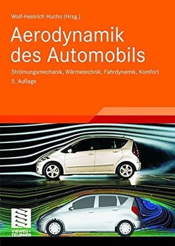 Aerodynamik des Automobils Strömungsmechanik, Wärmetechnik, Fahrdynamik, Komfort