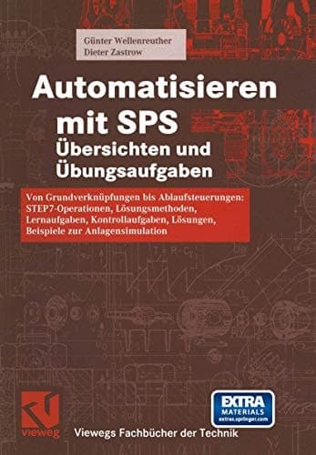 Automatisieren mit SPS Übersichten und Übungsaufgaben ; von Grundverknüpfungen bis Ablaufsteuerungen: Step7-Operationen, Lösungsmethoden, Lernaufgaben, Kontrollaufgaben, Lösungen, Beispiele zur Anlagensimulation ; mit 8 Einführungsbeispielen und 51 projekthaften Lernaufgaben, 47 prüfenden Kontrollaufgaben mit allen Lösungen