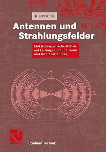 Antennen und Strahlungsfelder elektromagnetische Wellen auf Leitungen, im Freiraum und ihre Abstrahlung ; mit 71 Tabellen und 65 Übungsaufgaben
