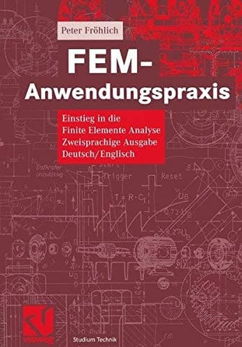 FEM-Anwendungspraxis Einstieg in die Finite-Elemente-Analyse ; zweisprachige Ausgabe Deutsch/Englisch