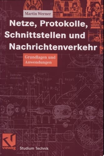 Netze, Protokolle, Schnittstellen und Nachrichtenverkehr Grundlagen und Anwendungen ; mit 34 Tabellen